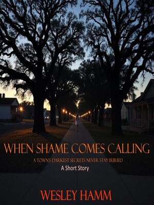 cover image of When Shame Comes Calling; a Town's Darkest Secrets Never Stay Buried